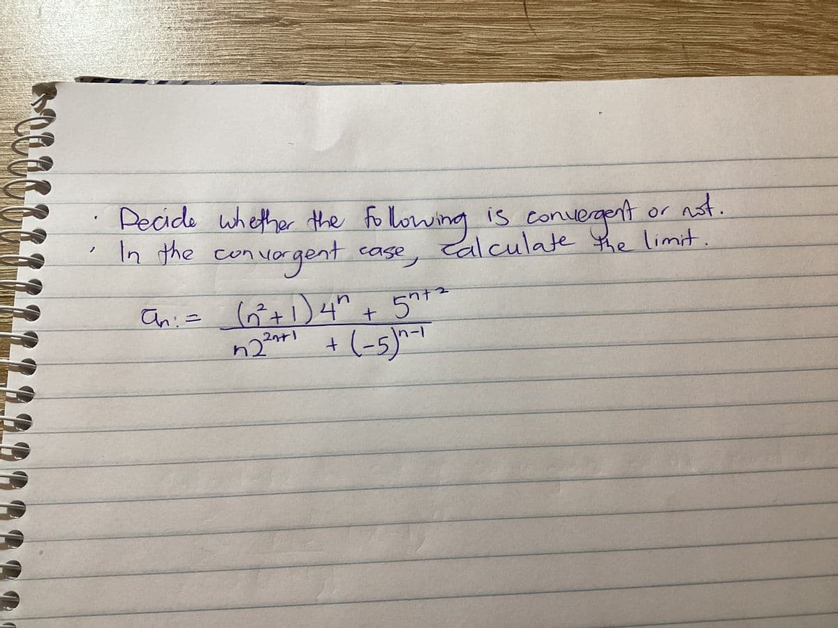 Pecide whether the fo lowing
is convergent
or not.
In the convargent case,
gent
Calculate the limit.
an:= i+)4" +
2nt
