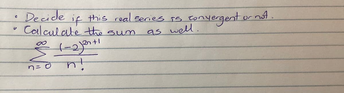 Decide
Calculate the sum
if this real series is to
çonyergentor nt
Or not,
as well.
n=D0
it

