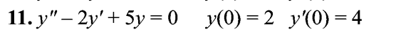 11. y" - 2y' + 5y=0_y(0)=2_y'(0) = 4