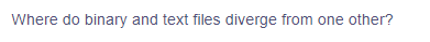 Where do binary and text files diverge from one other?