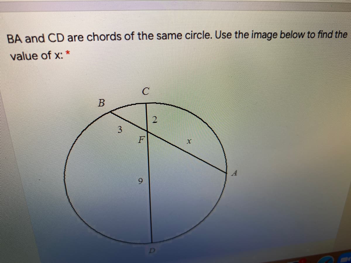 BA and CD are chords of the same circle. Use the image below to find the
value of x:
C
B
D
3.
