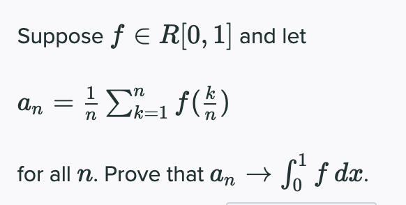 Suppose f E R[0, 1] and let
An =
k=1
» So ƒ dæx.
for all n. Prove that an –
