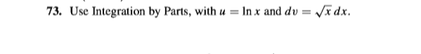 73. Use Integration by Parts, with u = In x and dv = x dx.
