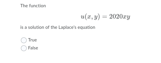 The function
u(x, y) = 2020xY
is a solution of the Laplace's equation
True
False
