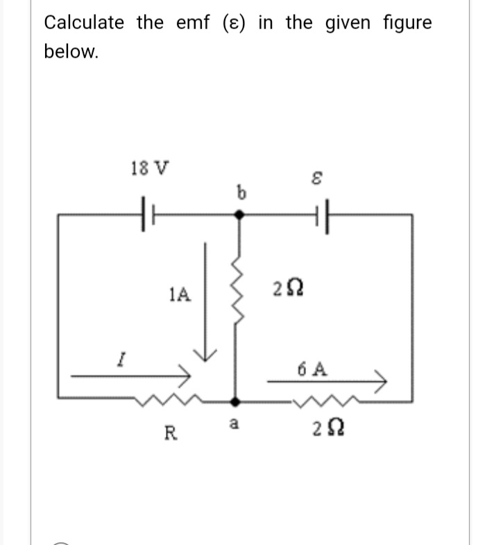 Calculate the emf (e) in the given figure
below.
18 V
1A
R
b
a
252
co
6 A
252