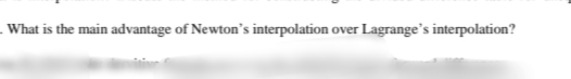 - What is the main advantage of Newton's interpolation over Lagrange's interpolation?
