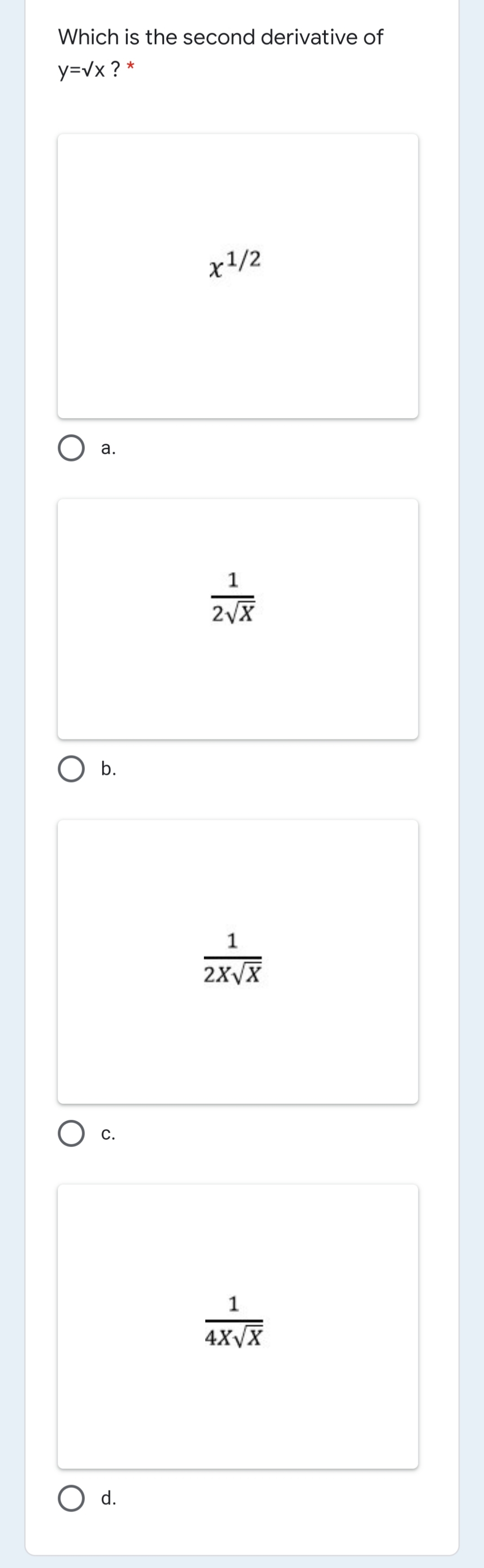 Which is the second derivative of
y=vx ? *
x1/2
а.
O b.
1
2XVX
1
4XVX
d.
