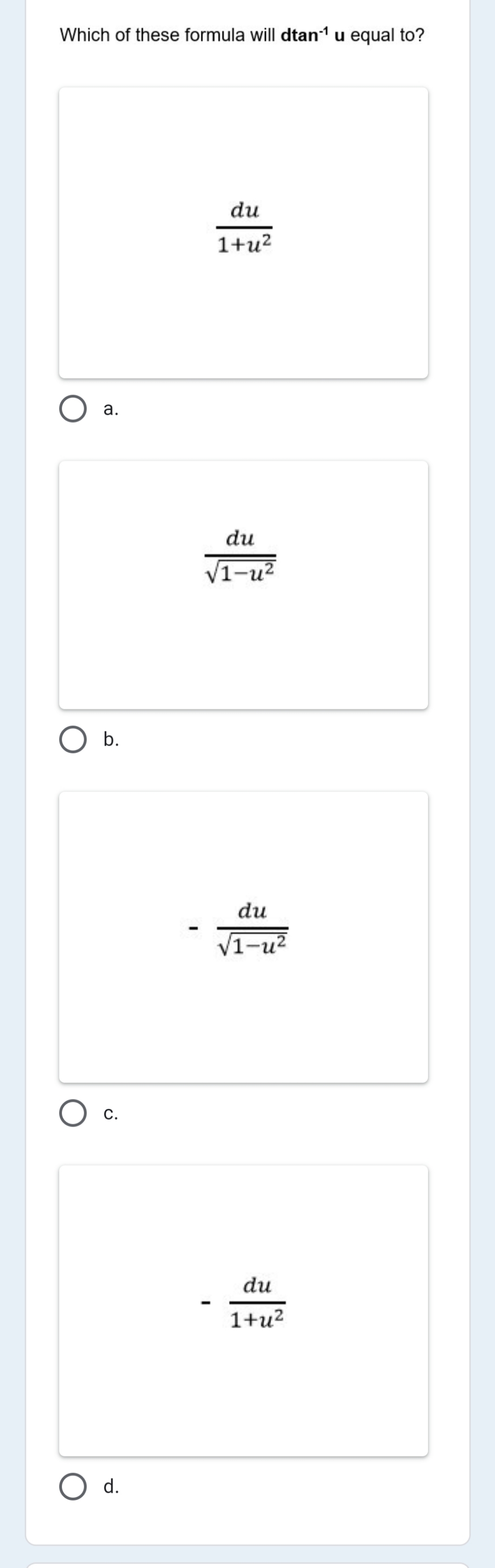 Which of these formula will dtan1 u equal to?
du
1+u?
а.
du
V1-u2
Ob.
du
1-u2
С.
du
1+u?
O d.
