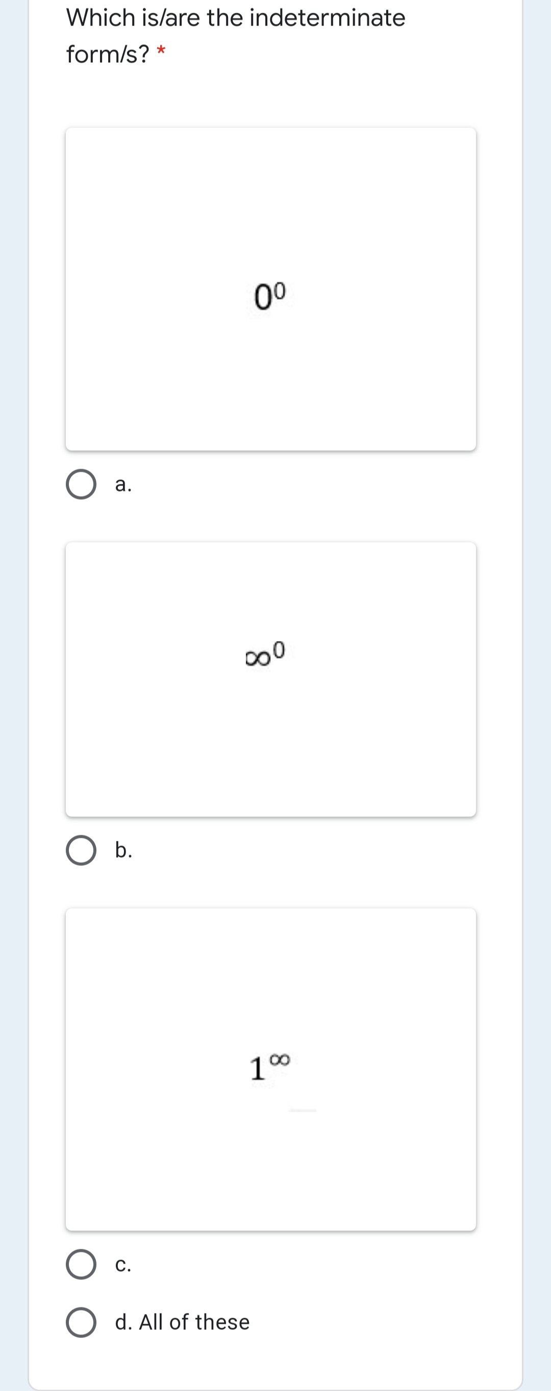 Which is/are the indeterminate
form/s? *
00
а.
b.
100
С.
d. All of these
