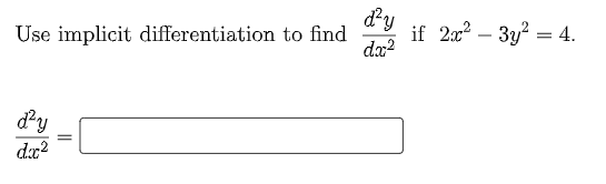 Use implicit differentiation to find
dy
if 2x2 – 3y? = 4.
-
dx2
dy
dx?
