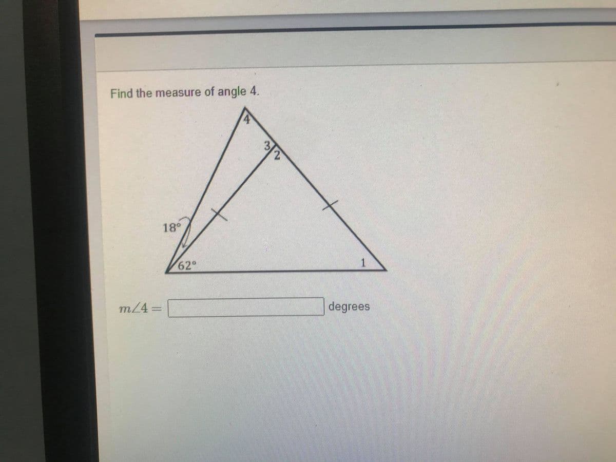 Find the measure of angle 4.
3
18°
62°
m/4 =
degrees
