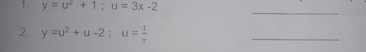 1. y u? +1; u= 3x -2
2. y =u2 + u -2; u=-
%3D
