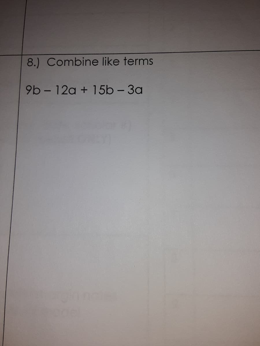 8.) Combine like terms
9b - 12a + 15b -3a
