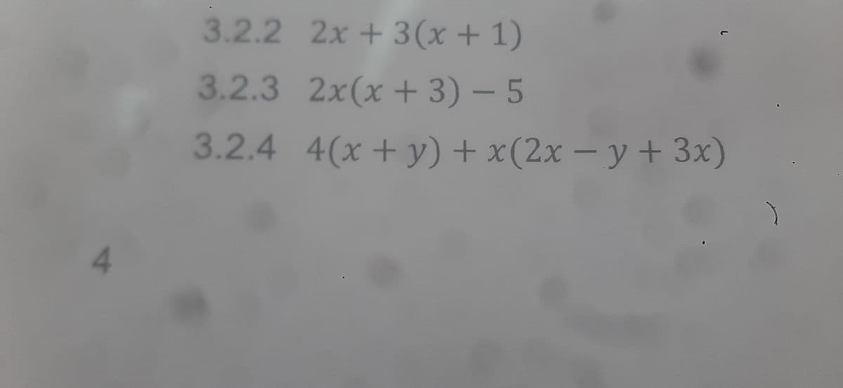 A
3.2.2 2x+3(x + 1)
3.2.3 2x(x + 3) - 5
3.2.4 4(x + y) + x(2x − y + 3x)