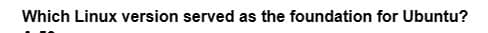 Which Linux version served as the foundation for Ubuntu?