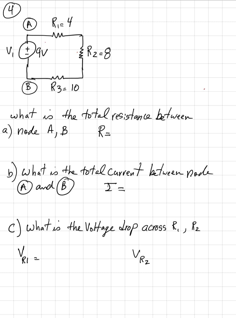 (A
Rie 4
Rz=8
B.
B R3= 10
what is the total resistance between
a) node A, B
R=
%3D
b) what is the totel carrent katween node
(A) and (B
c) what is the Vottage drop acoss R. , Rz
V.
Ver
