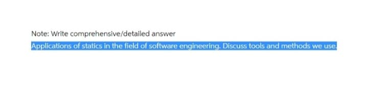 Note: Write comprehensive/detailed answer
Applications of statics in the field of software engineering. Discuss tools and methods we use
