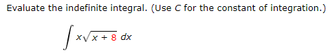 Evaluate the indefinite integral. (Use C for the constant of integration.)
XVx + 8 dx
