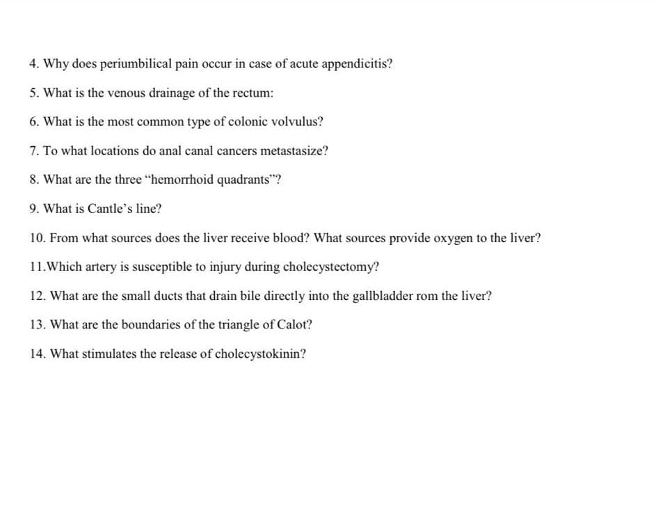 4. Why does periumbilical pain occur in case of acute appendicitis?
5. What is the venous drainage of the rectum:
6. What is the most common type of colonic volvulus?
