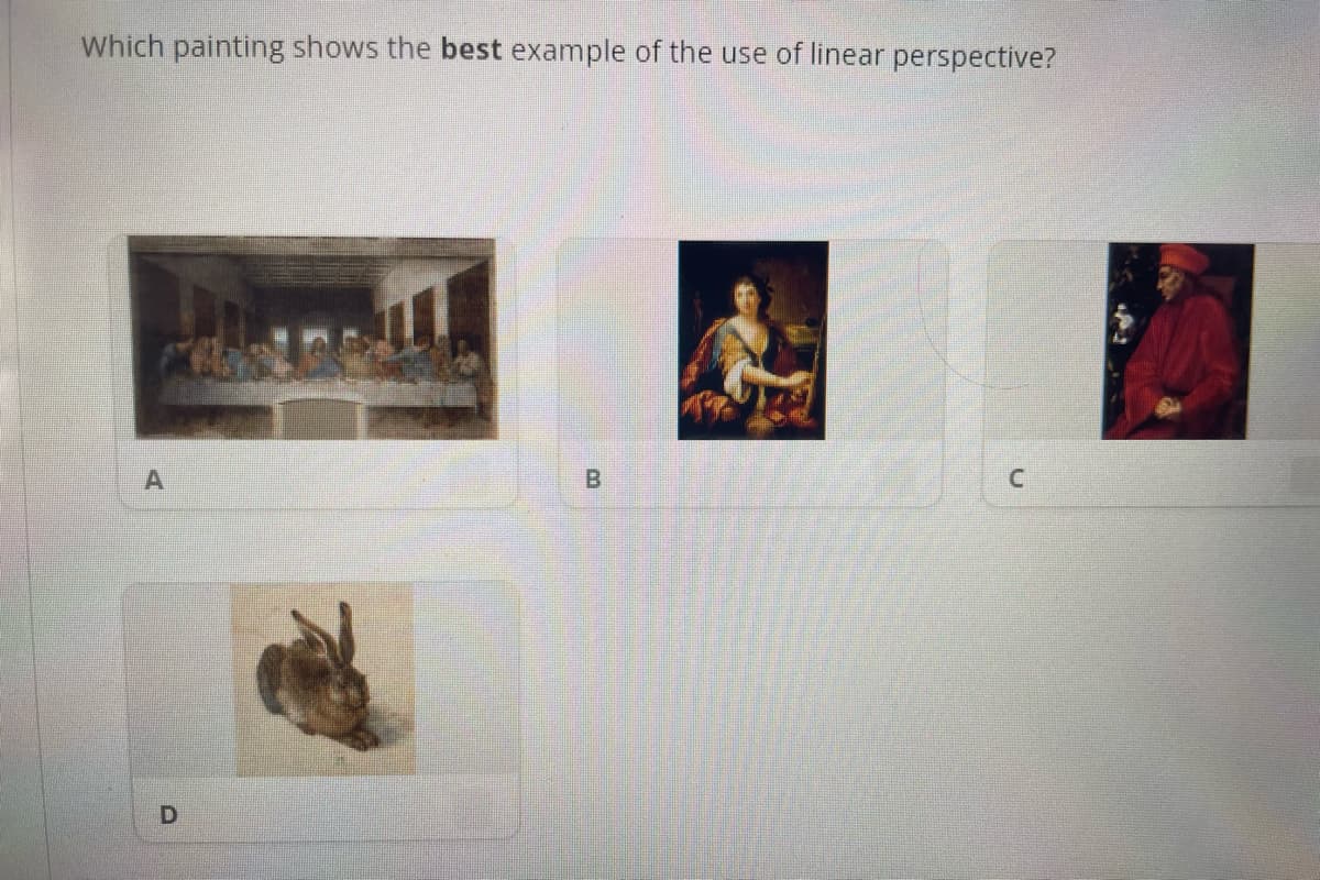 Which painting shows the best example of the use of linear perspective?
A
D
B
C