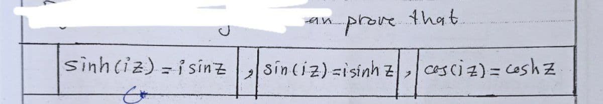 prove that
sinh ciz) = i sinzsinciz) =isiính z, Cesci a) = coshz
casciz) = coshz
