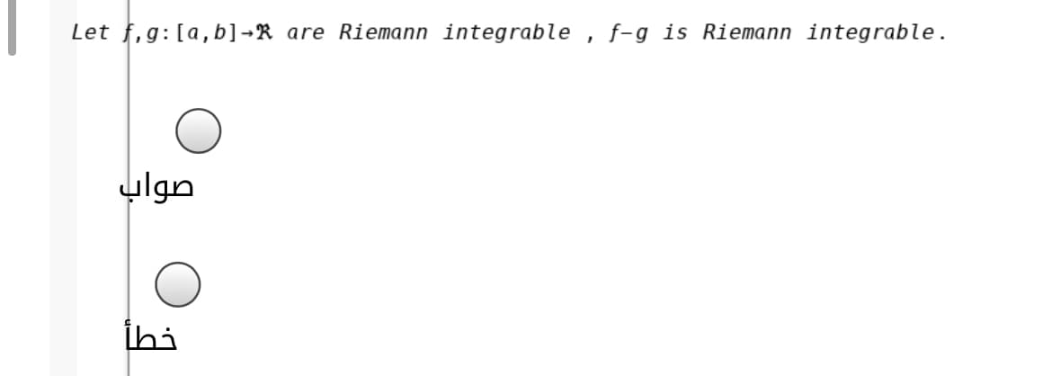 Let f,g:[a, b]-R are Riemann integrable
f-g is Riemann integrable.
صواب
İhi
