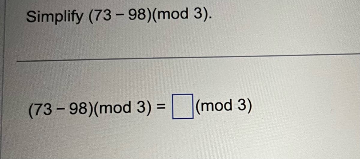 Simplify (73-98)(mod 3).
(73-98)(mod 3) = (mod 3)