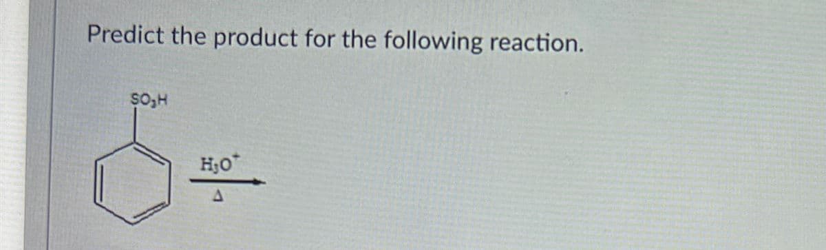 G
Predict the product for the following reaction.
SO₂H
H₂O*