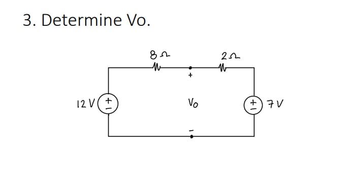 3. Determine Vo.
12 V(+
Vo
+) 7V
