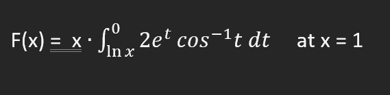 F(x) = x·
S 2et cos-1t dt
In x
at x = 1
