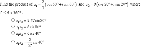 Find the product of z =(cos 60°+i sin 60°) and z2 = 9(cos 20° +i sin 20°) where
Ose < 360°.
122 = 9.67 cis 80°
2122 = 6 cis 80°
%3D
2123 = 6cis40°
2
2122 = cis 40°
27
