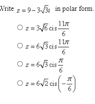 Write z = 9-3/3i in polar form.
Oz = 35 cis 11T
O z = 316 cis-
6
117
O z=6V3cis-
6
Oz = 63 cis?
6
O z = 6/2 cis
-6Z cis
