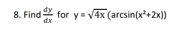 8. Find for y=√√4x (arcsin(x²+2x))
dx