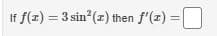 If f(z) = 3 sin (z) then f'(z) =
