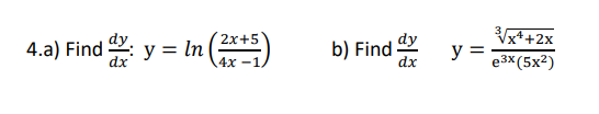 4.a) Find d
y = In
(2x+5)
b) Find
dy
dx
y =
³√x²+2x
e³x (5x²)