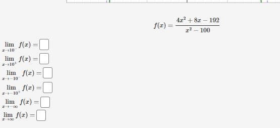 4x? + 8z – 192
f(z) =
z? - 100
lim f(z) =
%3D
I10
lim f(z) =
10
lim f(r) =
!!
エトー10
lim f(z) =
%3D
ナー10*
lim f(z) =
%3D
lim f(z) =|
