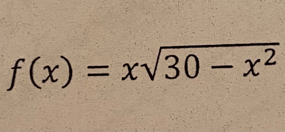 f(x) = xV30 – x2
%3D
