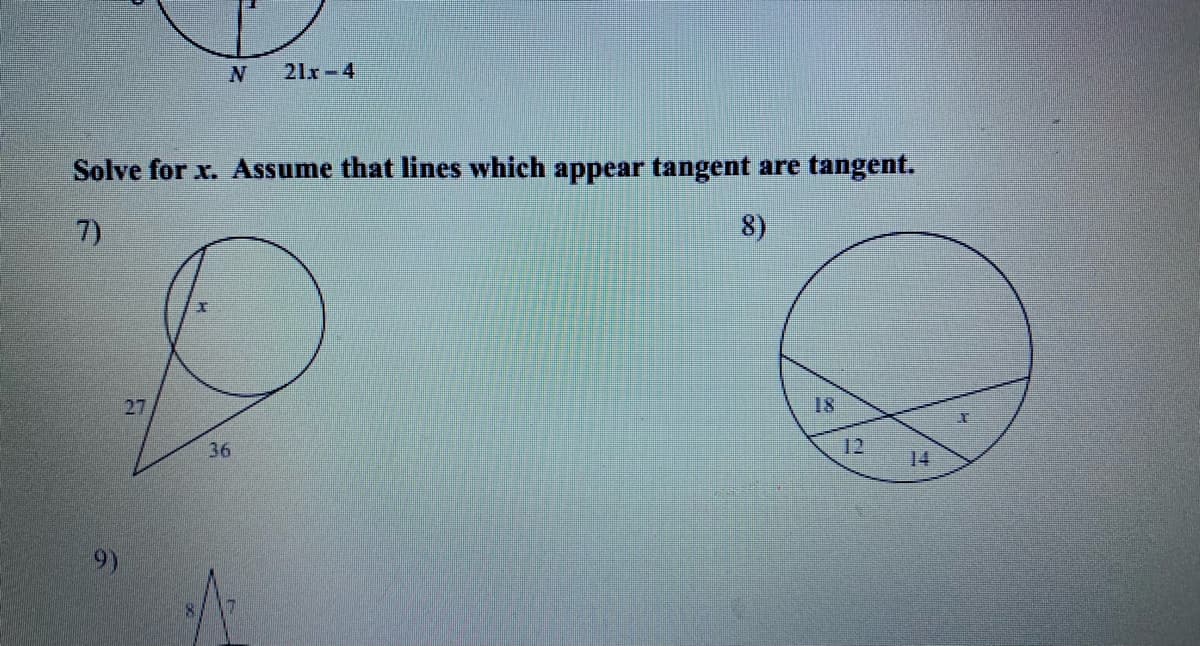 21x-4
Solve for x. Assume that lines which appear tangent are tangent.
7)
8)
27
18
36
12
14
9)
