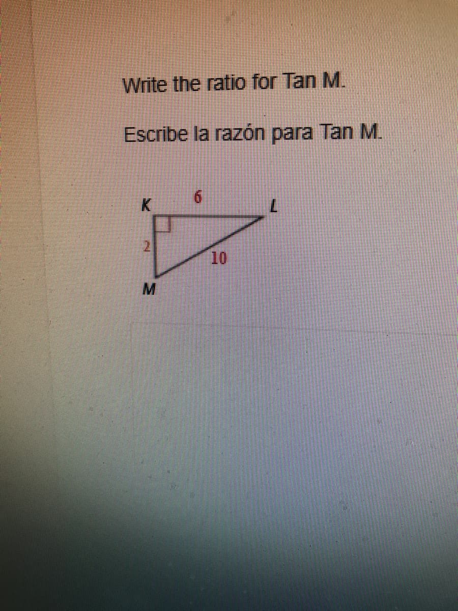 Write the ratio for Tan M.
Escribe la razón para Tan M.
10
M.
