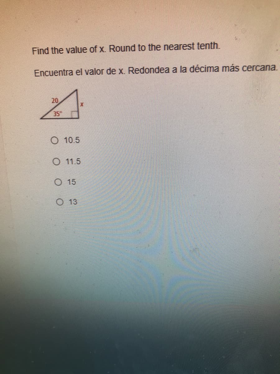 Find the value of x. Round to the nearest tenth.
Encuentra el valor de x. Redondea a la décima más cercana.
20
35
O 10.5
O 11.5
O 15
O 13
