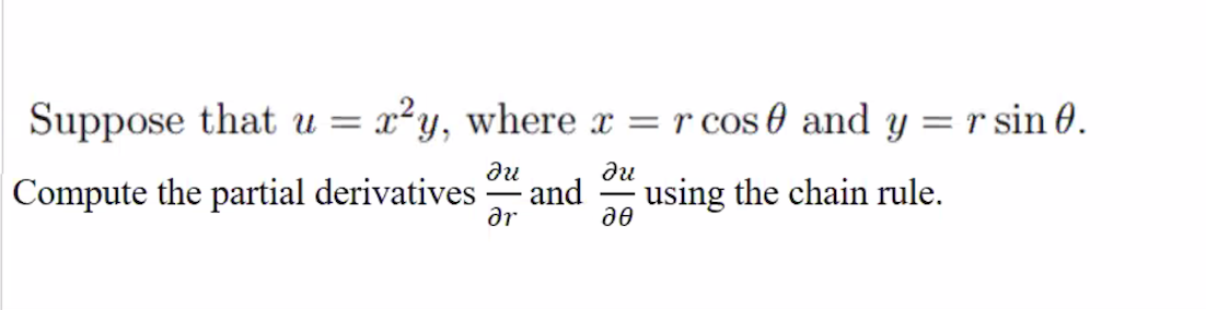 Suppose that u =
x²y, where x = r cos 0 and y = r sin 0.
du
|Compute the partial derivatives
du
and
ar
using the chain rule.
дө
