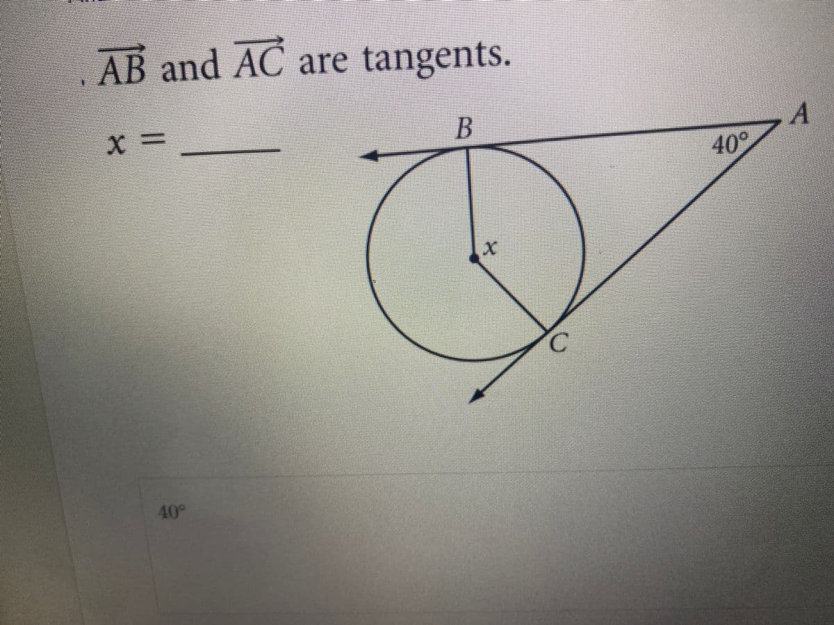 AB and AC are tangents.
40
40°
