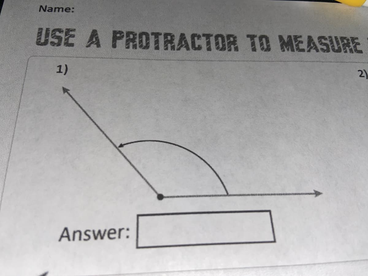 Name:
USE A PROTRACTOR TO MEASURE
1)
2)
Answer:
