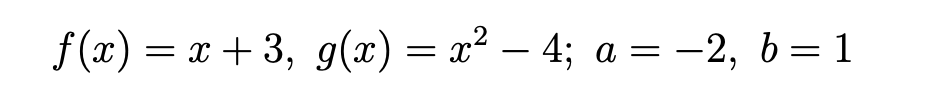 f(x) = x + 3, g(x) = x² – 4; a = -2, b=1
