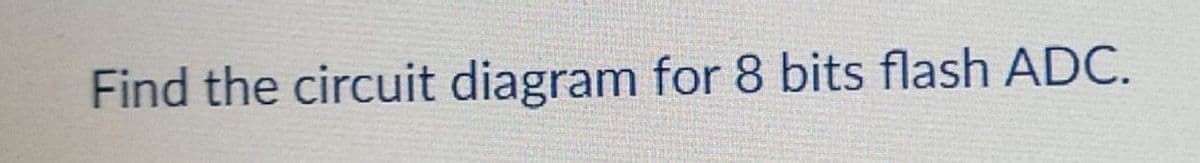 Find the circuit diagram for 8 bits flash ADC.