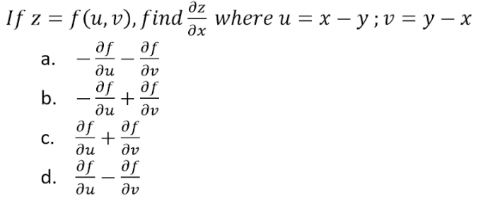 If z = f(u, v), find where u = x - y ; v = y - x
af af
a.
b.
C.
d.
ди
af
ди
af
+
ди
af
ди
-
1 +
ду
af
ду
дz
дх
af
ду
af
αν