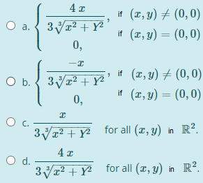 if (x, y) + (0,0)
3V1² + Y²
0,
a.
if (1, y) = (0, 0)
if (x, y) + (0,0)
O b. { 3V2 +Y²
if (x, y) = (0,0)
0,
C.
3V7² + Y² _for all (x, y) in R?.
d.
3V1² + Y² _for all (x, y) in R².
