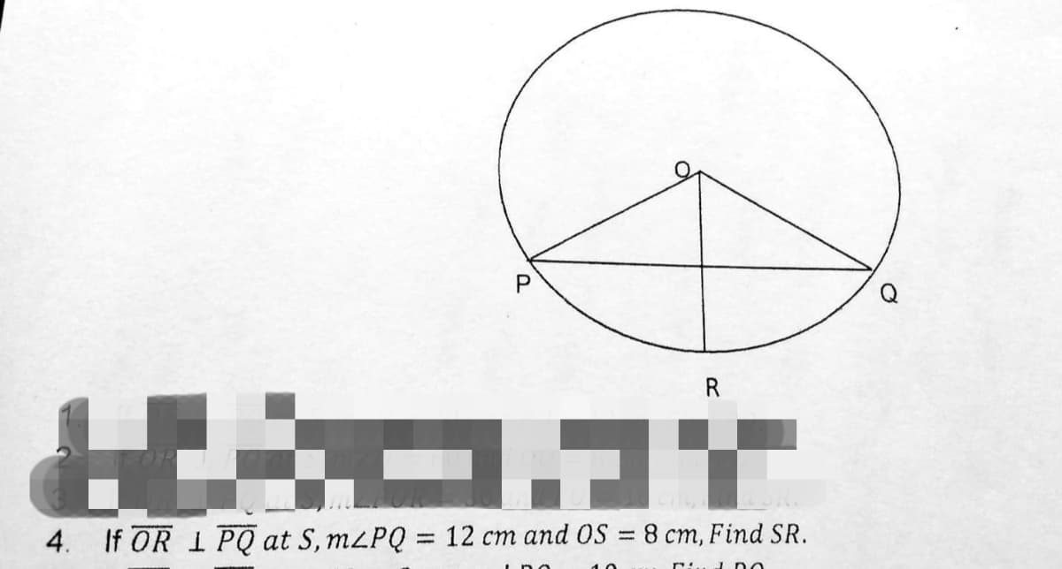 R
4. If OR 1 PQ at S, MLPQ = 12 cm and OS = 8 cm, Find SR.
%3D
1 DO
