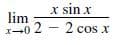 x sin x
lim
x-0 2 - 2 cos x
