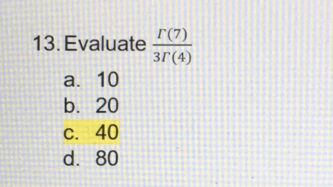 13. Evaluate
a. 10
b. 20
C. 40
d. 80
T(7)
3r (4)